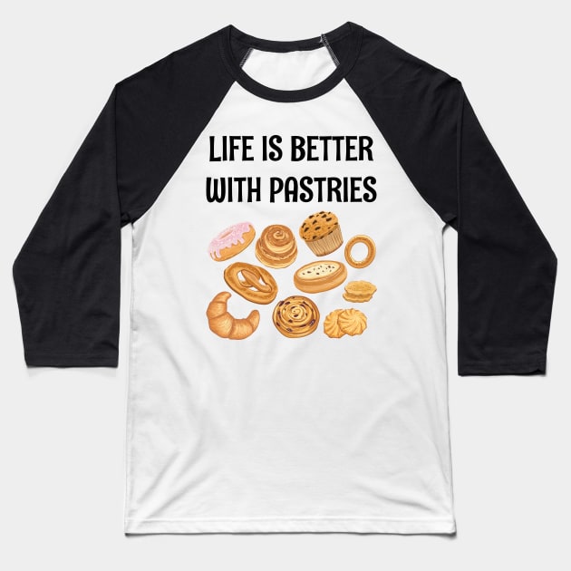 LIFE IS BETTER WITH PASTRIES Baseball T-Shirt by CoolFoodiesMerch